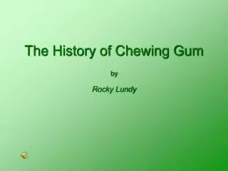 The History of Chewing Gum by Rocky Lundy