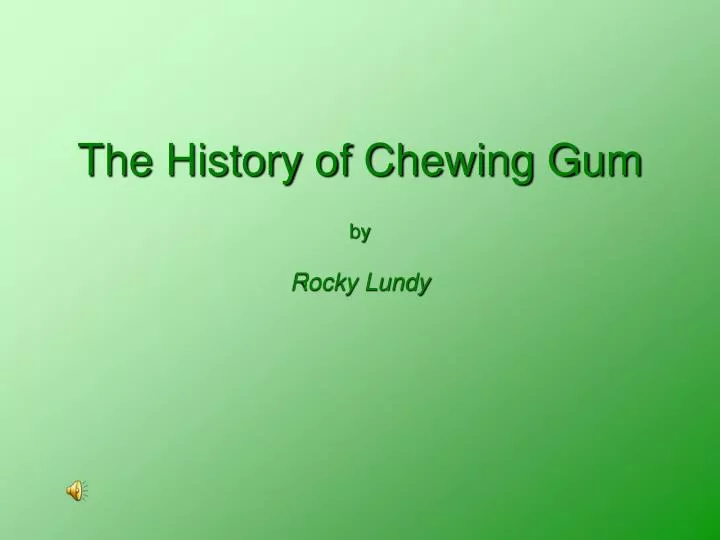the history of chewing gum by rocky lundy