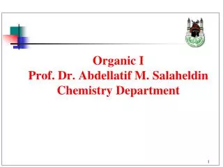 Organic I Prof. Dr. Abdellatif M. Salaheldin Chemistry Department