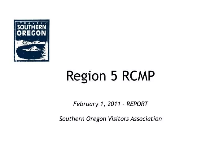 region 5 rcmp february 1 2011 report southern oregon visitors association