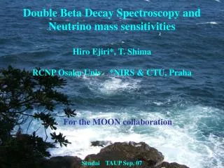 Double Beta Decay Spectroscopy and Neutrino mass sensitivities Hiro Ejiri*, T. Shima