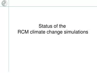 Status of the RCM climate change simulations