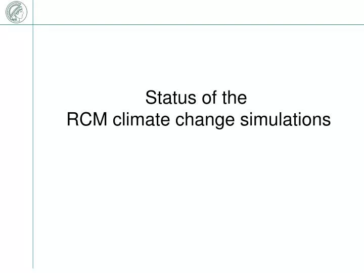 status of the rcm climate change simulations