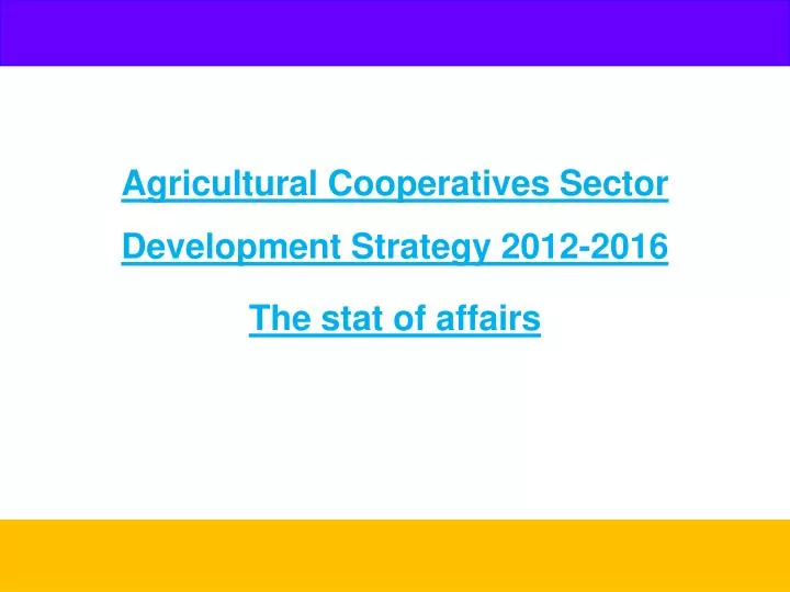 agricultural cooperatives sector development strategy 2012 2016 the stat of affairs