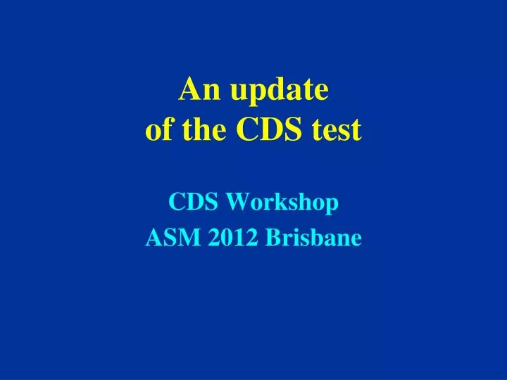 an update of the cds test cds workshop asm 2012 brisbane