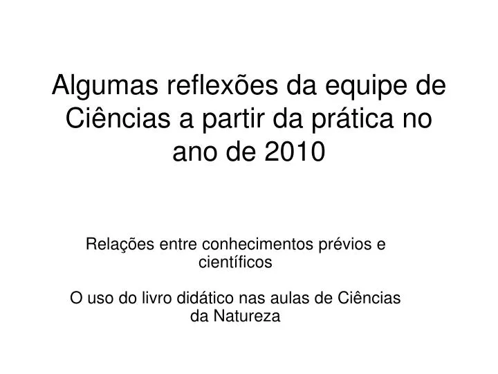 PPT - Algumas Reflexões Da Equipe De Ciências A Partir Da Prática No ...