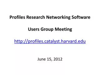 Profiles Research Networking Software Users Group Meeting profilestalyst.harvard