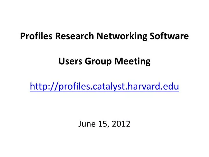 profiles research networking software users group meeting http profiles catalyst harvard edu