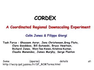 CORDEX A Coordinated Regional Downscaling Experiment Colin Jones &amp; Filippo Giorgi