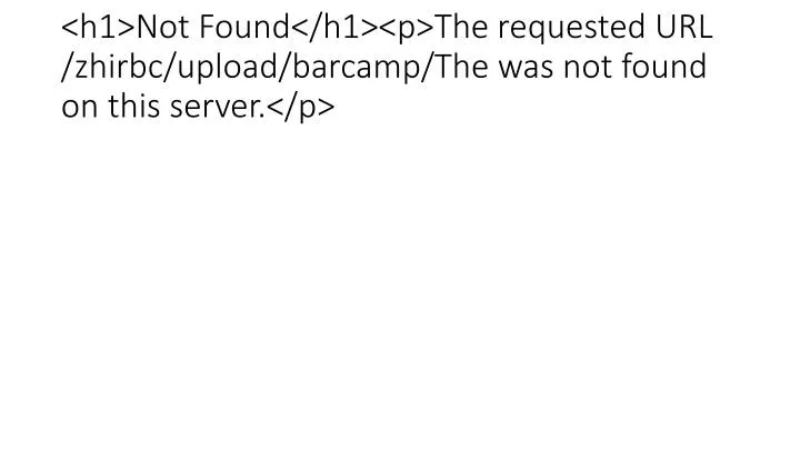 h1 not found h1 p the requested url zhirbc upload barcamp the was not found on this server p