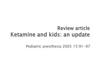 Review article Ketamine and kids: an update