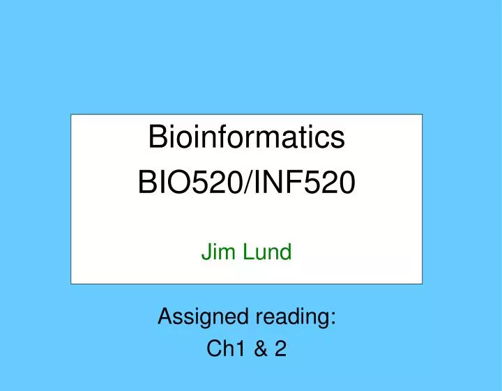 bioinformatics bio520 inf520 jim lund assigned reading ch1 2