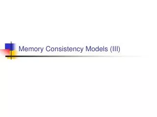 Memory Consistency Models (III)