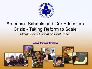 America's Schools and Our Education Crisis - Taking Reform to Scale