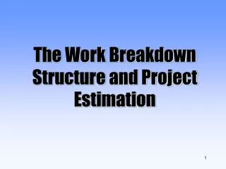 The Work Breakdown Structure and Project Estimation
