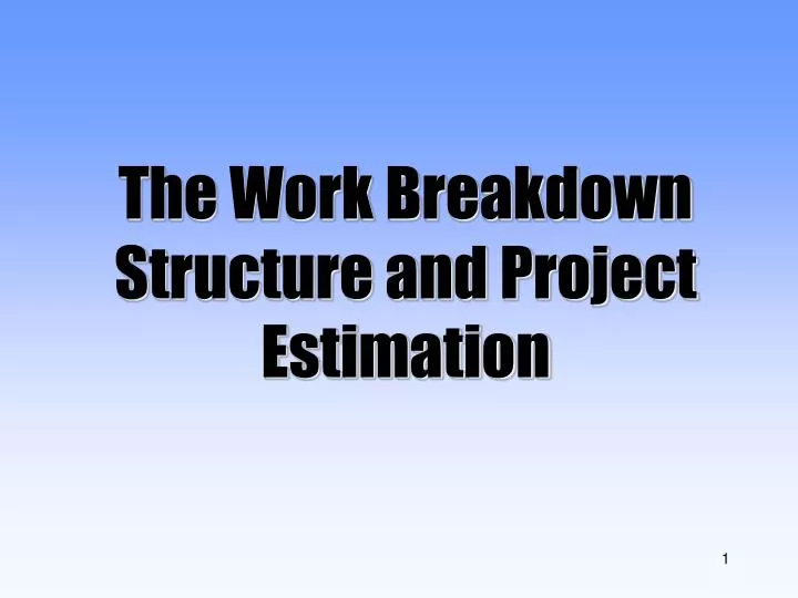the work breakdown structure and project estimation
