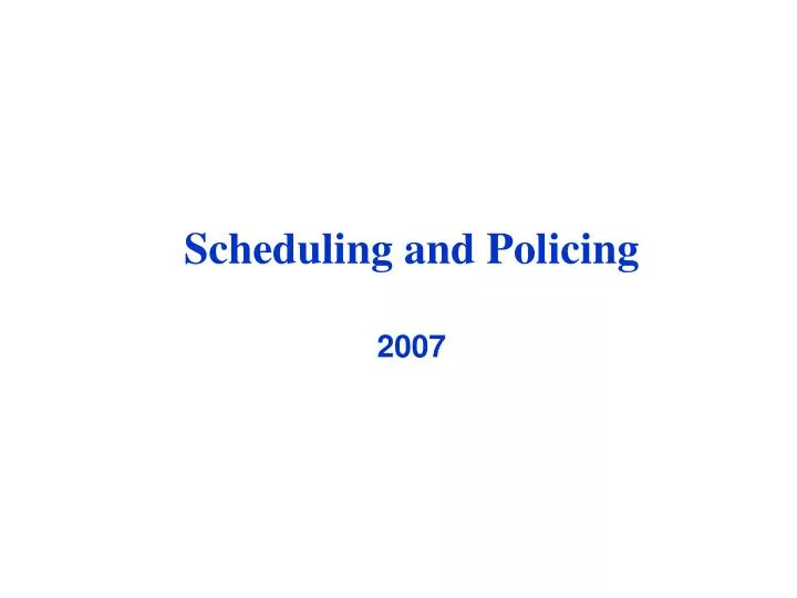 scheduling and policing 2007