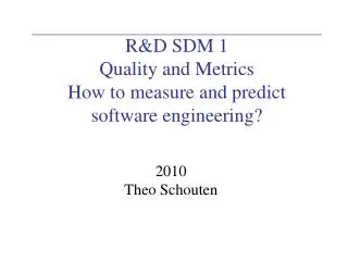 R&amp;D SDM 1 Quality and Metrics How to measure and predict software engineering?