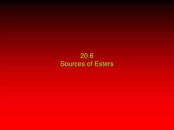 20 6 sources of esters