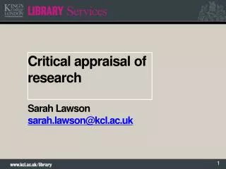 Critical appraisal of research Sarah Lawson sarah.lawson@kcl.ac.uk