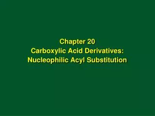 Chapter 20 Carboxylic Acid Derivatives: Nucleophilic Acyl Substitution