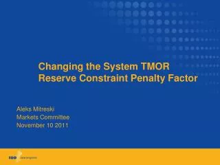 Changing the System TMOR 	Reserve Constraint Penalty Factor