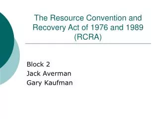 The Resource Convention and Recovery Act of 1976 and 1989 (RCRA)
