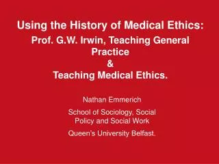 Using the History of Medical Ethics: Prof. G.W. Irwin, Teaching General Practice &amp;