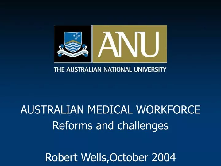 australian medical workforce reforms and challenges robert wells october 2004