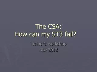 The CSA: How can my ST3 fail?