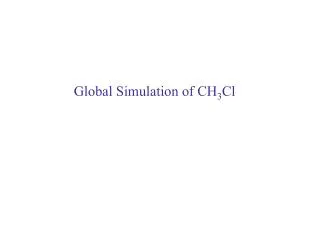 Global Simulation of CH 3 Cl