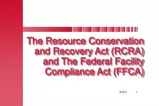 The Resource Conservation and Recovery Act (RCRA) and The Federal Facility Compliance Act (FFCA)