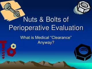 Nuts &amp; Bolts of Perioperative Evaluation