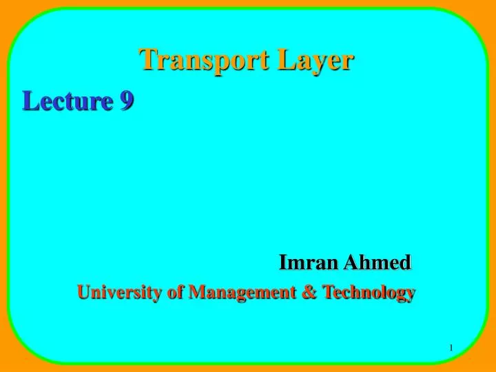 transport layer lecture 9 imran ahmed university of management technology