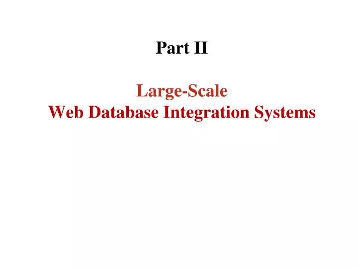 part ii large scale web database integration systems