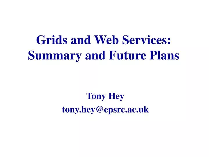 grids and web services summary and future plans