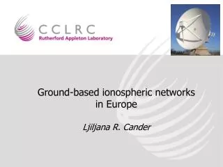 Ground-based ionospheric networks in Europe Ljiljana R. Cander