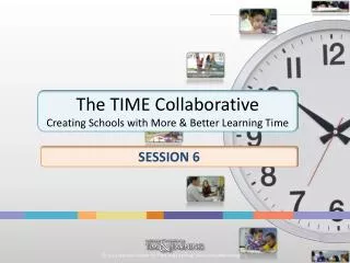 The TIME Collaborative Creating Schools with More &amp; Better Learning Time