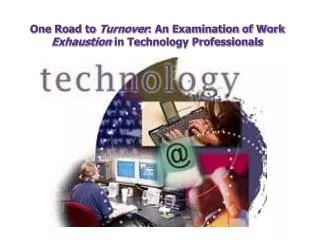 One Road to Turnover : An Examination of Work Exhaustion in Technology Professionals