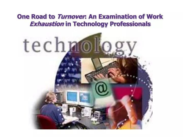 one road to turnover an examination of work exhaustion in technology professionals