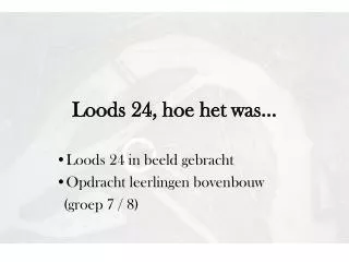 loods 24 hoe het was