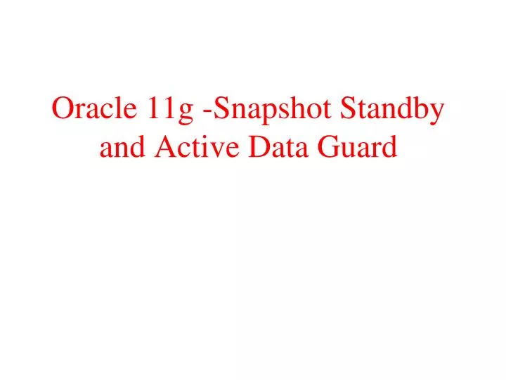 oracle 11g snapshot standby and active data guard