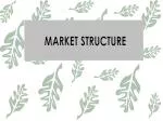 MARKET STRUCTURE - slide 1