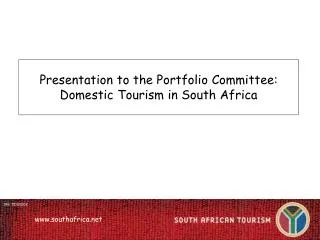 Presentation to the Portfolio Committee: Domestic Tourism in South Africa