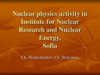 Nuclear physics activity in Institute for Nuclear Research and Nuclear Energy, Sofia
