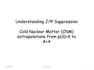 Understanding J/ ? Suppression Cold Nuclear Matter (CNM) extrapolations from p(d)+A to A+A