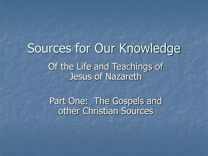 sources for our knowledge