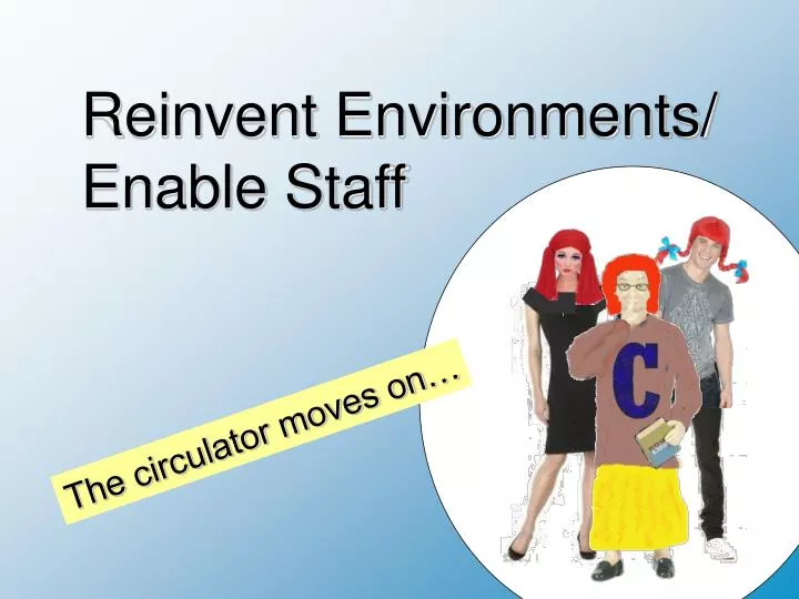 reinvent environments enable staff