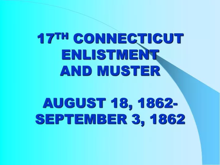 17 th connecticut enlistment and muster august 18 1862 september 3 1862
