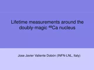 Lifetime measurements around the doubly-magic 48 Ca nucleus